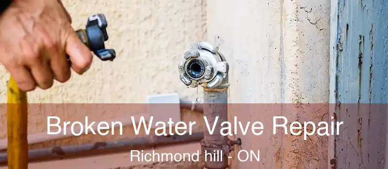  Broken Water Valve Repair Richmond hill - ON