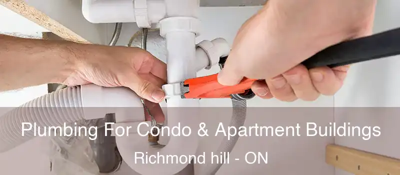  Plumbing For Condo & Apartment Buildings Richmond hill - ON